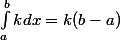 \int_a^b k dx = k(b - a)